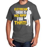 Electrician There Is No App For That! Electrical Profession Basic T-shirt | Artistshot