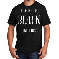 Woke Up Black Pretty African American Skin Shade Pride Diva Basic T-shirt | Artistshot