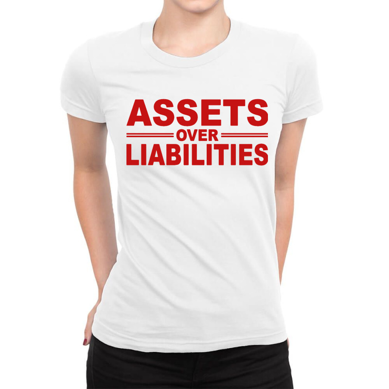 Assets Over Liabilities Ladies Fitted T-Shirt by ardylanda | Artistshot