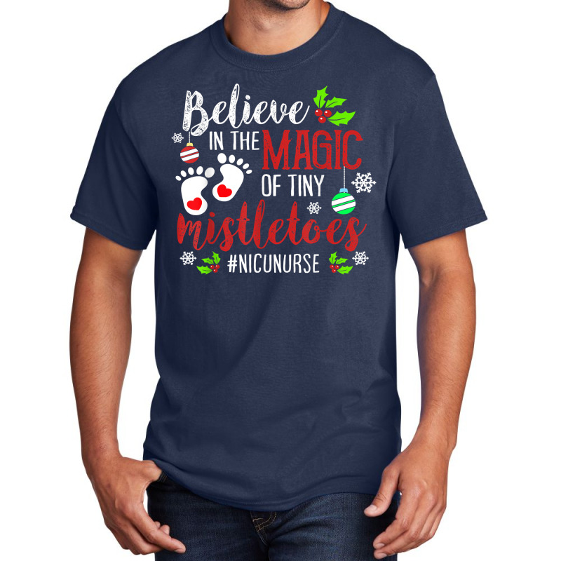 Peds Nicu Nurse Believin Magic Of Tiny Mistletoe Christmas T Shirt Basic T-shirt | Artistshot