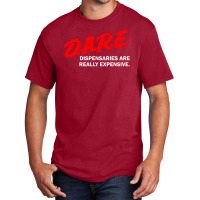 Dare Dispensaries Are Really Expensive Basic T-shirt | Artistshot