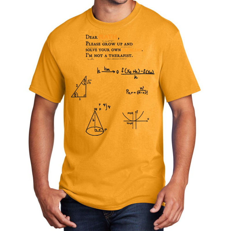 Trending Dear Math Grow Up And Solve Your Own Problems Dear Math Humor Basic T-shirt by brumfieldportillo7vlpq8 | Artistshot