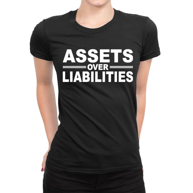 Assets Over Liabilities Ladies Fitted T-Shirt by ardylanda | Artistshot