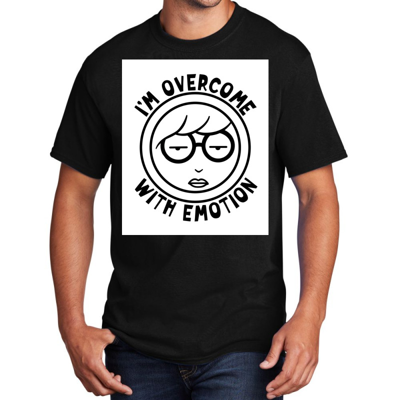 Im Overcome With Emotion Poster Boy Basic T-shirt | Artistshot