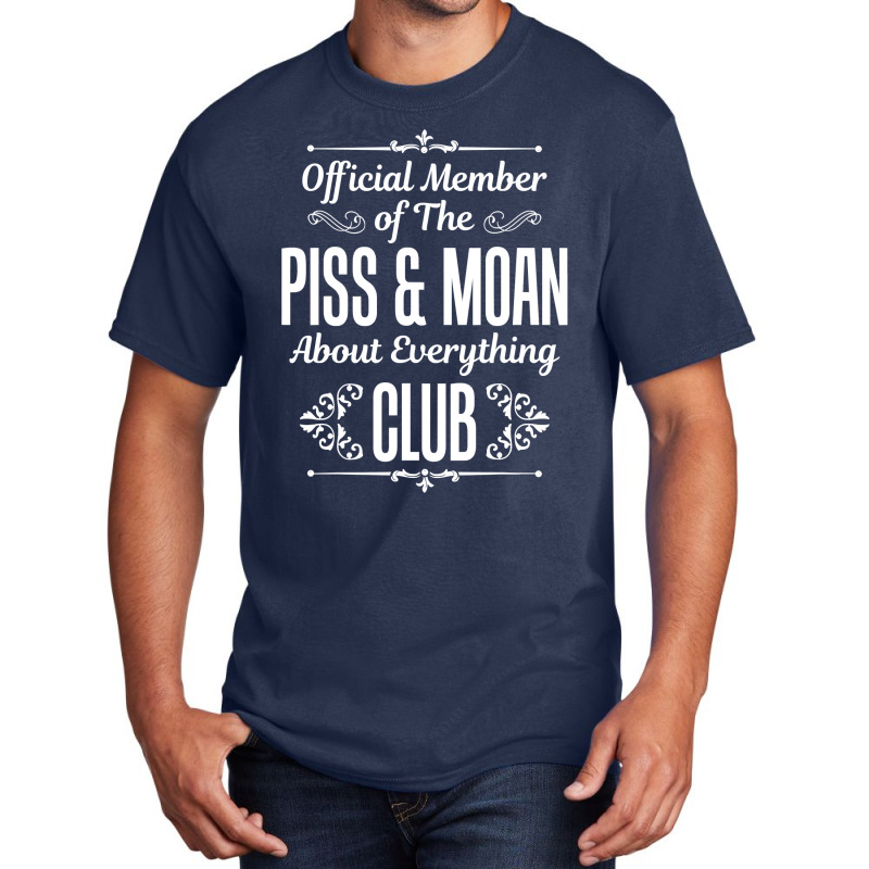 Official Member Of The Piss   Moan About Everything Club Tee Basic T-shirt | Artistshot