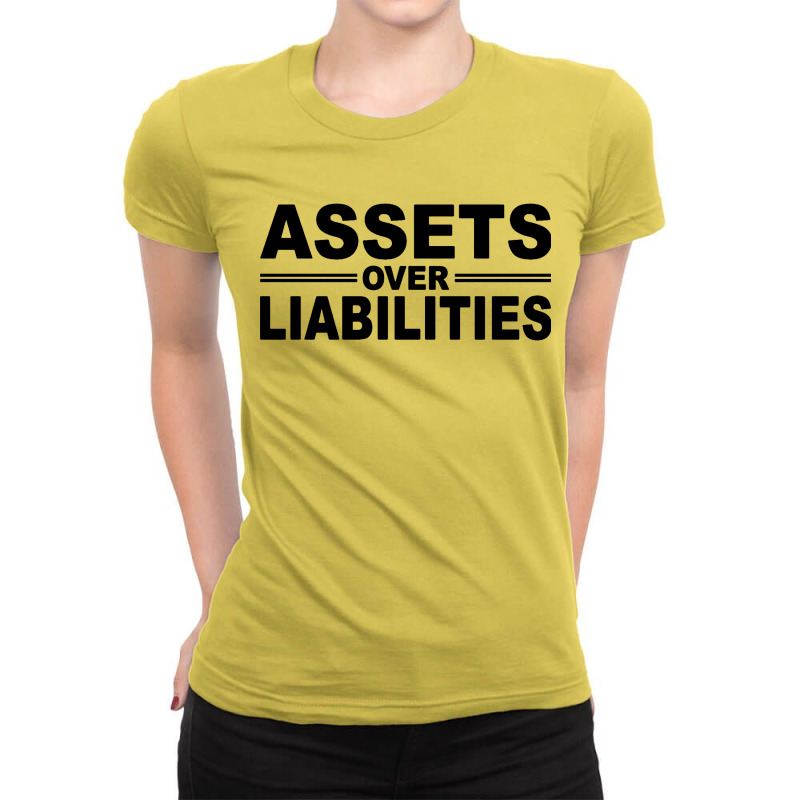 Assets Over Liabilities Ladies Fitted T-Shirt by ardylanda | Artistshot