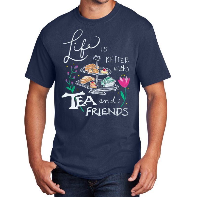 Trending Life Is Better With Tea & Friends Basic T-shirt by seifertmurryq3jmxs | Artistshot