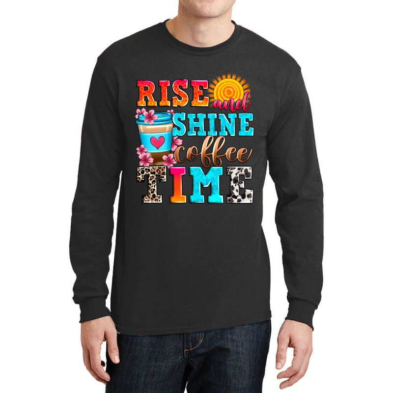 Rise And Shine Coffee Time Long Sleeve Shirts by Zillion Design Studio | Artistshot