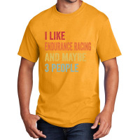 I Like Endurance Racing & Maybe 3 People Endurance Racing Lovers Gift Basic T-shirt | Artistshot