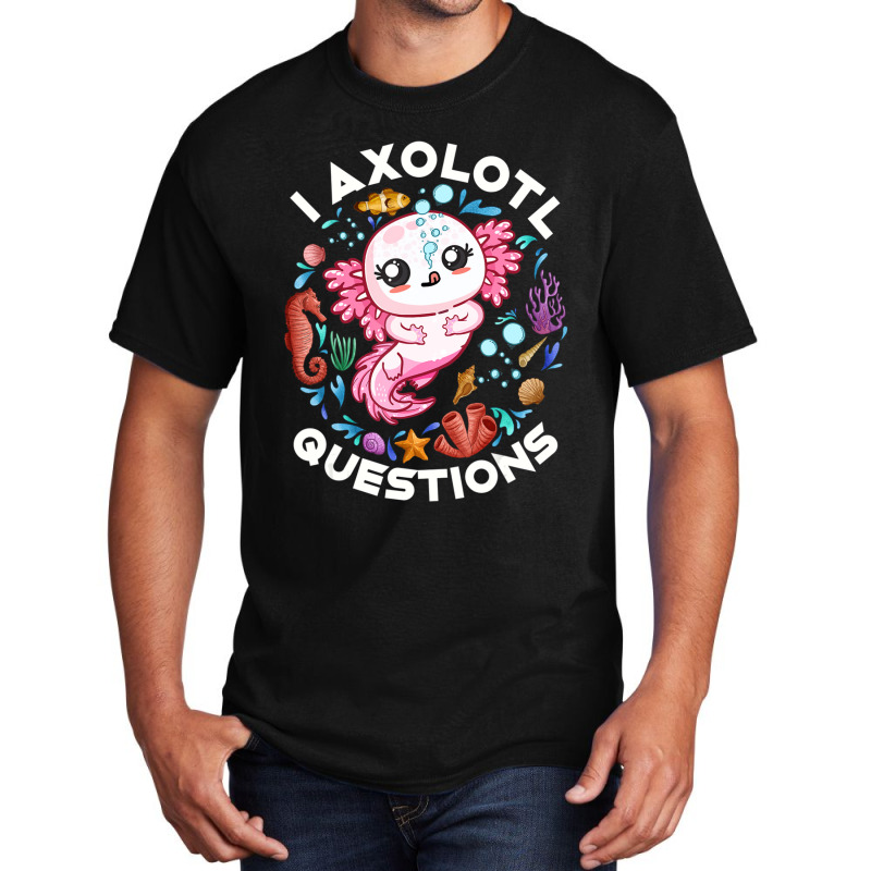 Limited Edition I Axolotl Questions Funny Saying Axolotl Lover Girls K Basic T-shirt by behindcedar22 | Artistshot