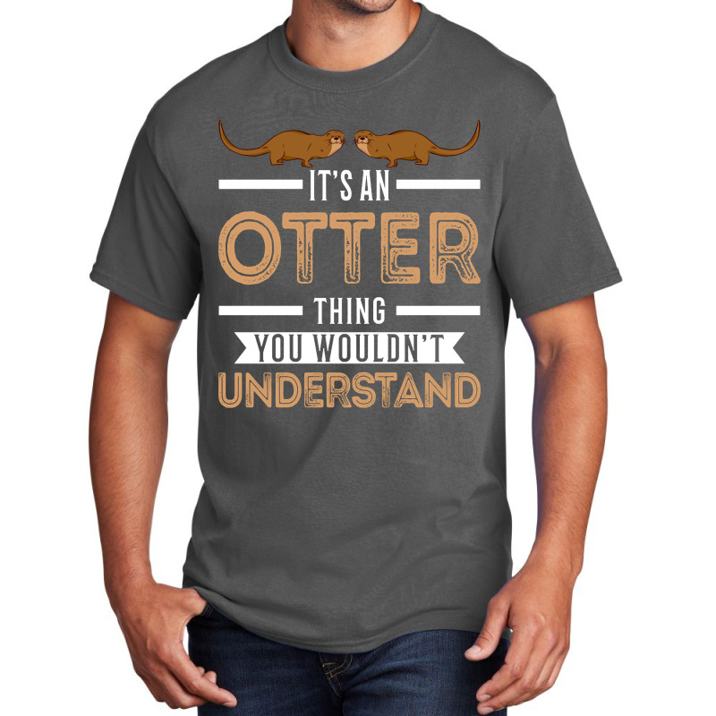 Trending It's An Otter Thing Otters Sea Basic T-shirt by seifertmurryq3jmxs | Artistshot