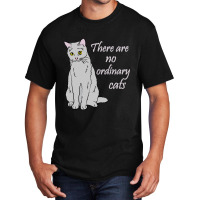 There Are No Ordinary Cats Basic T-shirt | Artistshot