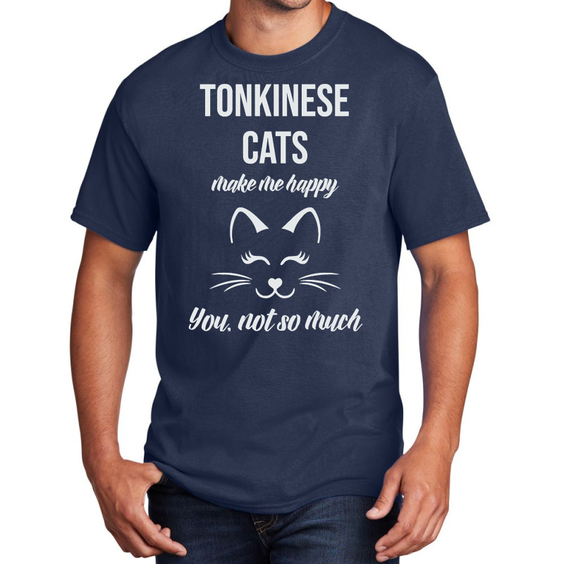 Tonkinese Make Me Happy You Not So Much Basic T-shirt | Artistshot