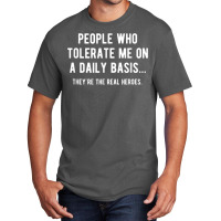 People Who Tolerate Me On A Daily Basis Sarcastic Funny Basic T-shirt | Artistshot