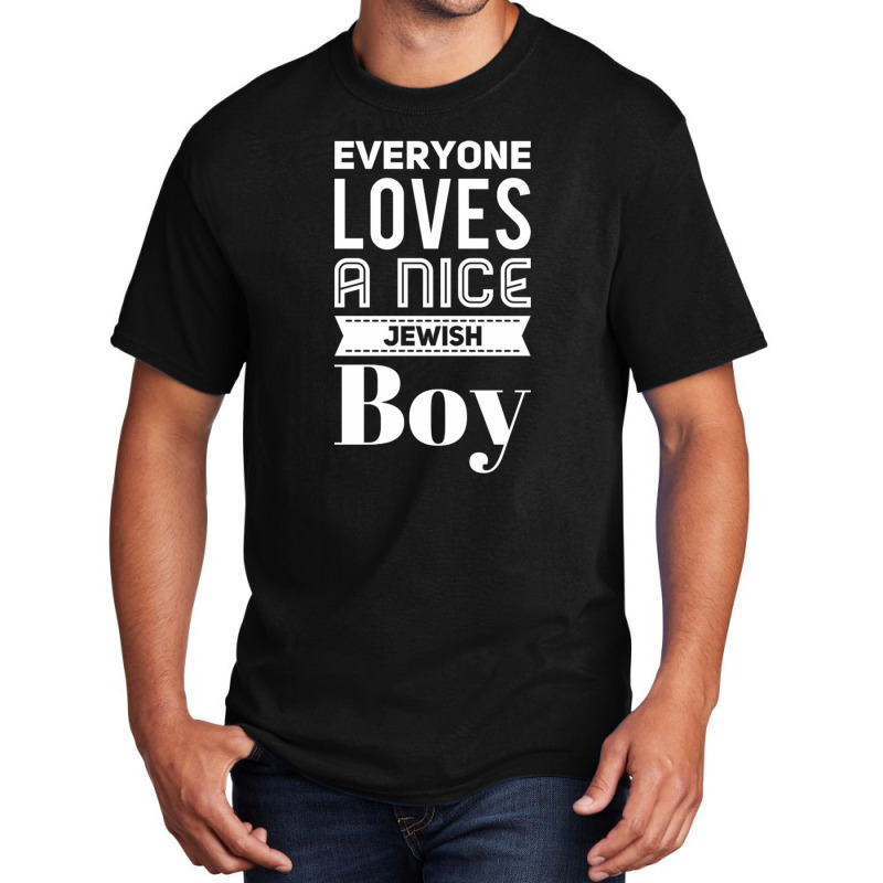 Everyone Loves A Nice Jewish Boy Basic T-shirt | Artistshot