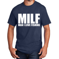 Milf Man I Love Fishing Basic T-shirt | Artistshot