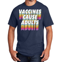 Vaccines Cause Adults Statement Design Slogan Basic T-shirt | Artistshot