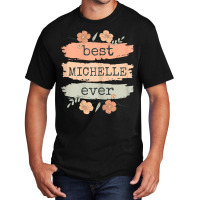 Womens Best Michelle Ever   Michelle Birthday Name T Shirt Basic T-shirt | Artistshot