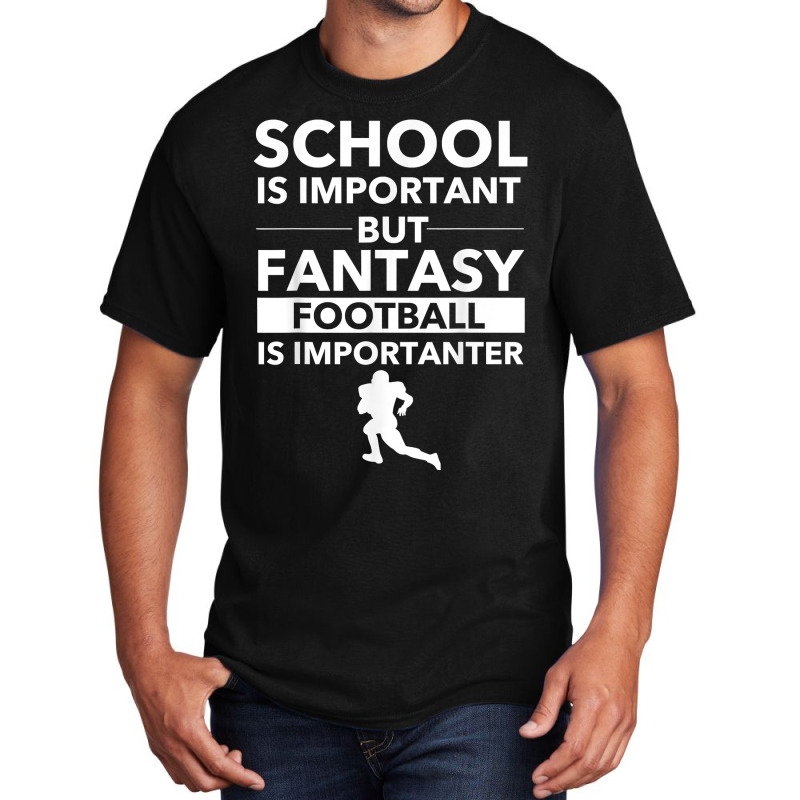 Fantasy Football Is Importanter Funny Football Gift T Shirt Basic T-shirt | Artistshot