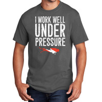 I Work Well Under Pressure Basic T-shirt | Artistshot