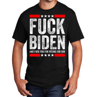 Fuck Biden And Fuck You For Voting For Him   Summer Basic T-shirt | Artistshot