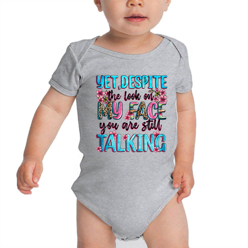 Yet,despite The Look On My Face You Are Still Talk Baby Bodysuit by Zillion Design Studio | Artistshot