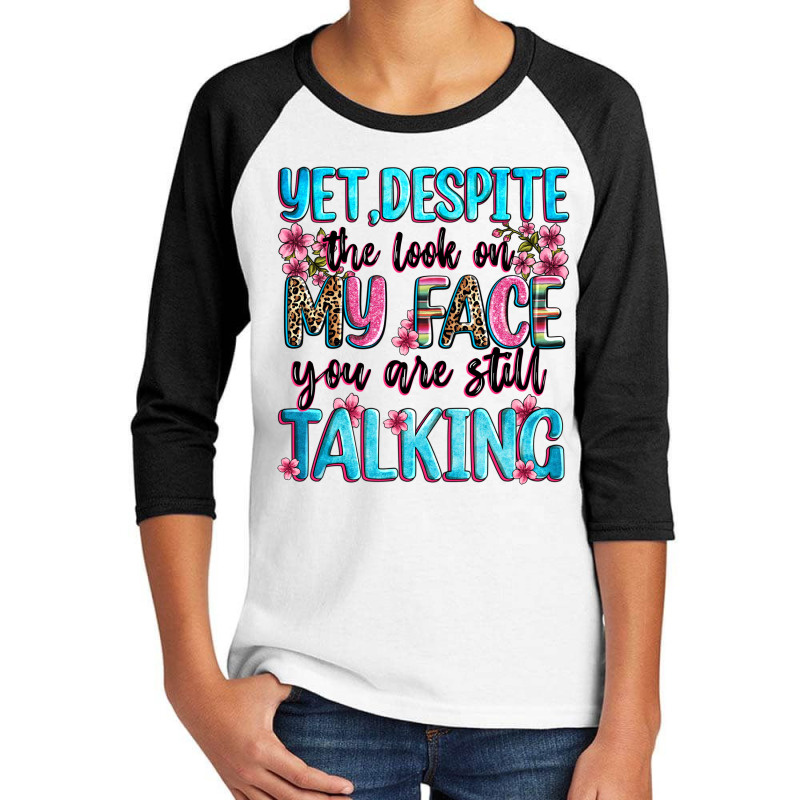 Yet,despite The Look On My Face You Are Still Talk Youth 3/4 Sleeve by Zillion Design Studio | Artistshot