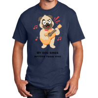 Trending My Dog Sings Better Than You! Basic T-shirt | Artistshot