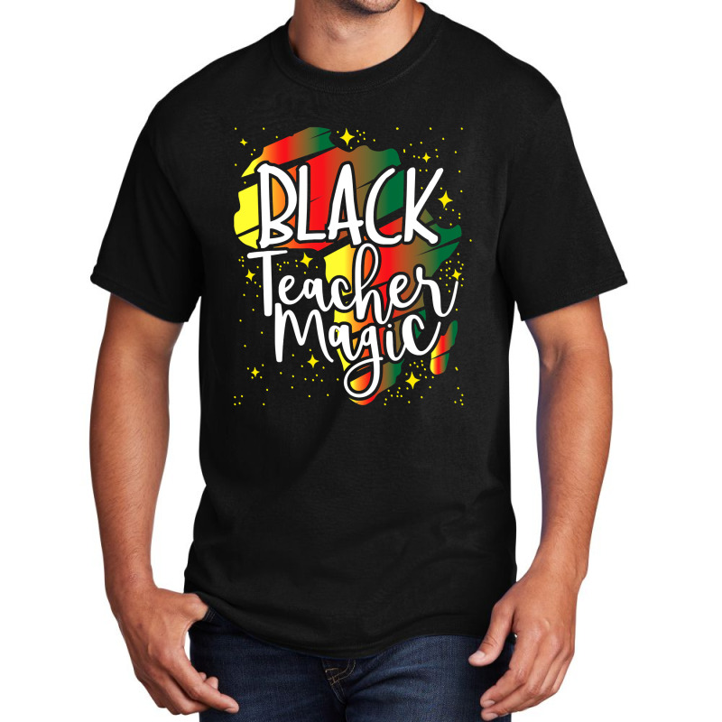 Black Teacher Magic African History Month Great For Teachers Basic T-shirt by PeterArtist | Artistshot