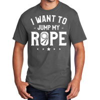 I Want To Jump My Rope Skipping Workout Exercise T Shirt Basic T-shirt | Artistshot