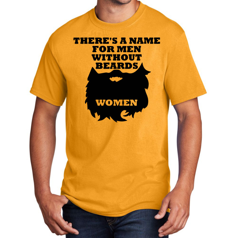 There's A Name For Men Without Beards Woman Basic T-shirt | Artistshot