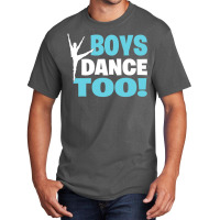 Boys Dance Too Gift For All Dancers Basic T-shirt | Artistshot