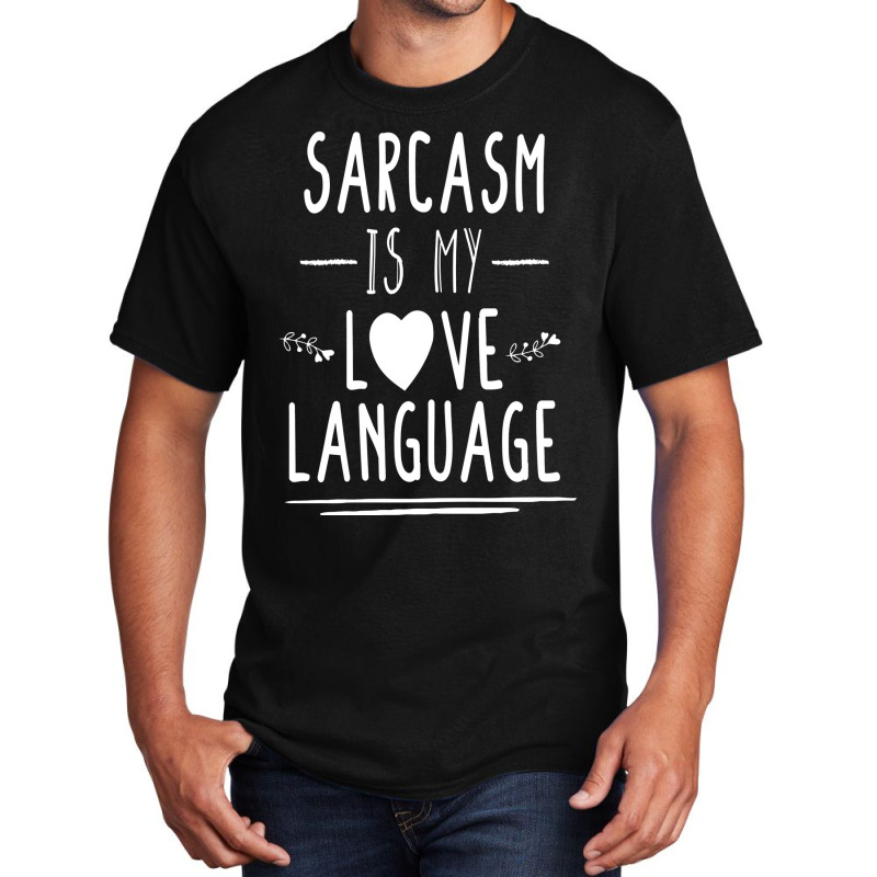 Funny , Sarcasm Is My Love Language, , Funny Tee, Sarcastic Tshirt, Sa Basic T-shirt by kepicsmojirz | Artistshot