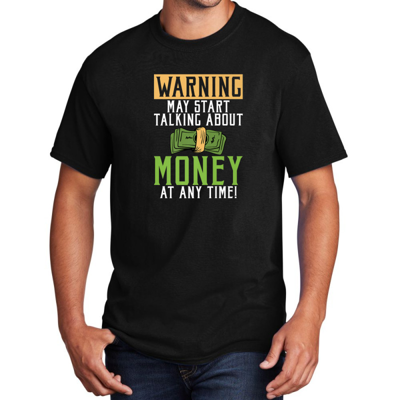 Warning May Start Talking About Money At Any Time Basic T-shirt by wijbetowners | Artistshot