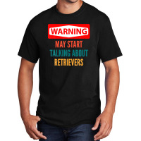 Warning May Start Talking About Retrievers Basic T-shirt | Artistshot