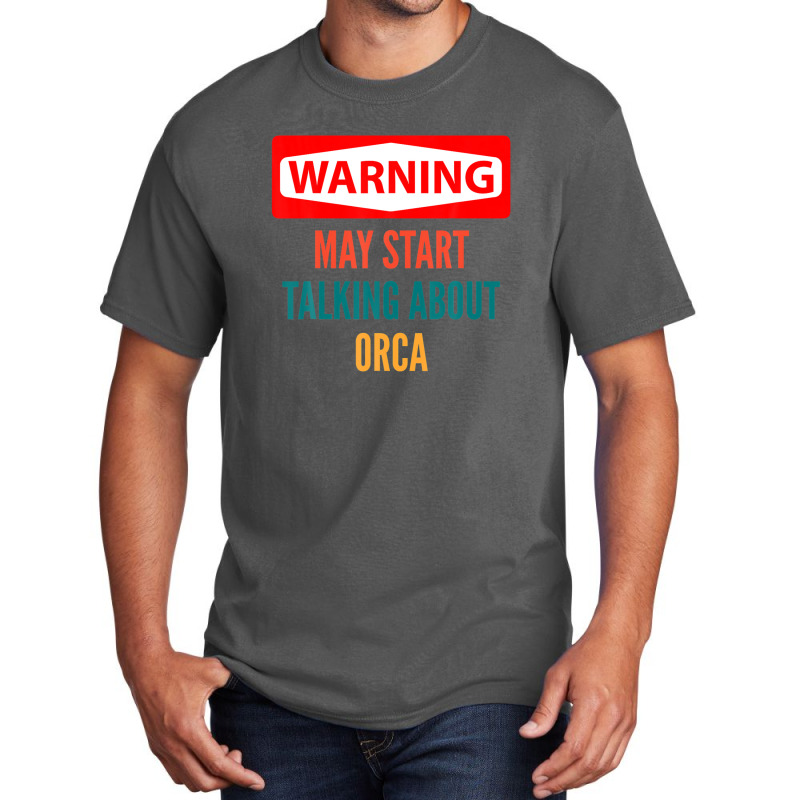 Warning May Start Talking About Orca Basic T-shirt | Artistshot