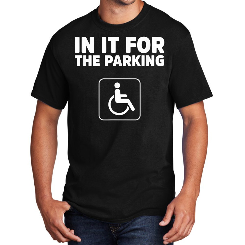 In It For The Parking Funny Handicap Disabled Person Parking Basic T-shirt by santako | Artistshot