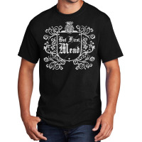 Funny But First Mead Renaissance Faire Ren Festival T Shirt Basic T-shirt | Artistshot