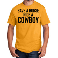 Save A Horse Ride Cowboy Gift For Joke Sarcastic   Travel Basic T-shirt | Artistshot