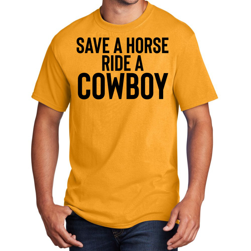 Save A Horse Ride Cowboy Gift For Joke Sarcastic   Travel Basic T-shirt by alheklupsm | Artistshot