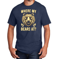 Where My Bears At Basic T-shirt | Artistshot