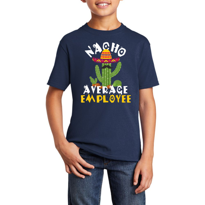 Hot Trend Nacho Average Employee Boss Staff Employee Appreciation Basic Youth T-shirt by Crews Micki | Artistshot