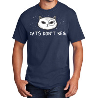 Cats Don't Beg Cat Mom Funny Cat Dad Humor Sayings T Shirt Basic T-shirt | Artistshot