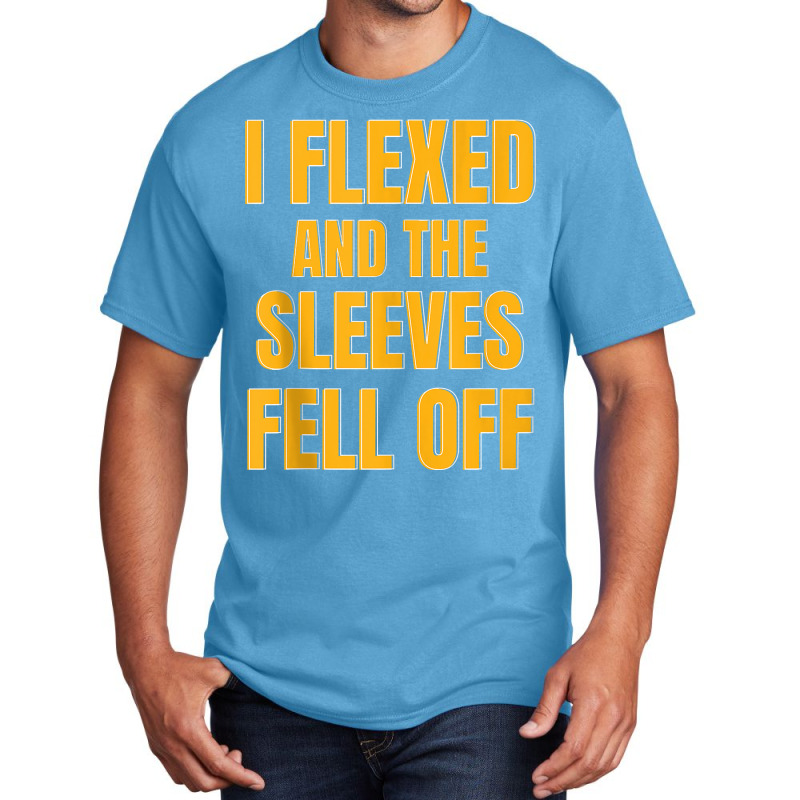 Funny Workout I Flexed And My Sleeves Fell Off Tank Top Basic T-shirt | Artistshot