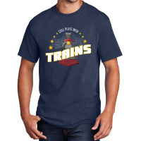 Still Plays With Trains Basic T-shirt | Artistshot