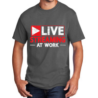 Livestreaming At Work Online Streaming Gaming Streamer T Shirt Basic T-shirt | Artistshot