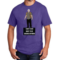 I Don't Even Want To Be Around Anymore Basic T-shirt | Artistshot