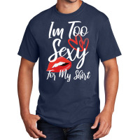 I'm Too Sexy For My Shirt Basic T-shirt | Artistshot