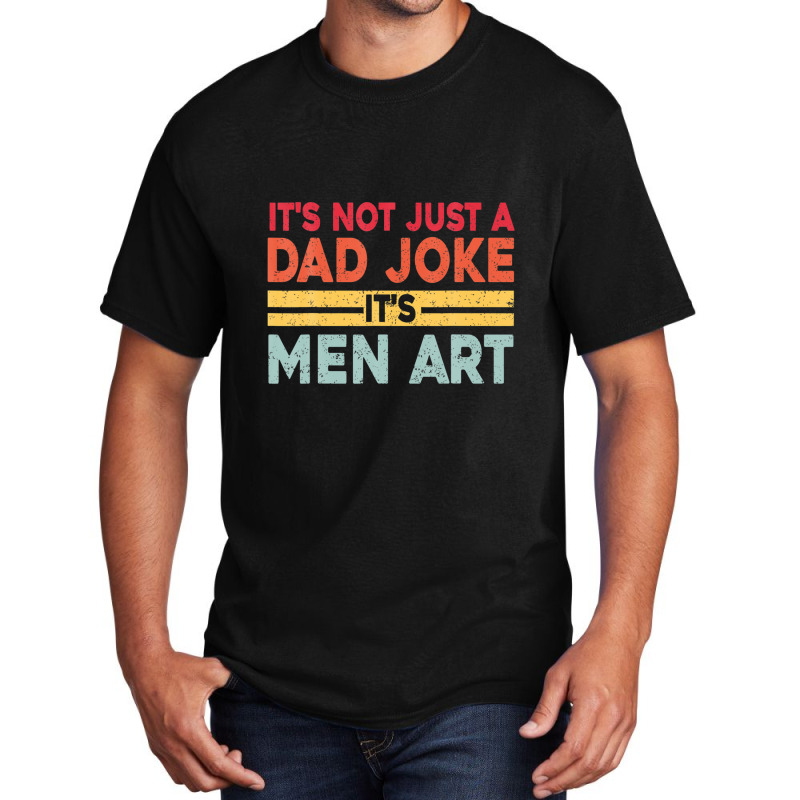 Mens It's Not Just A Dad Joke It's Men Art, Father Puns Dad Jokes Basic T-shirt by areiasmernelz | Artistshot