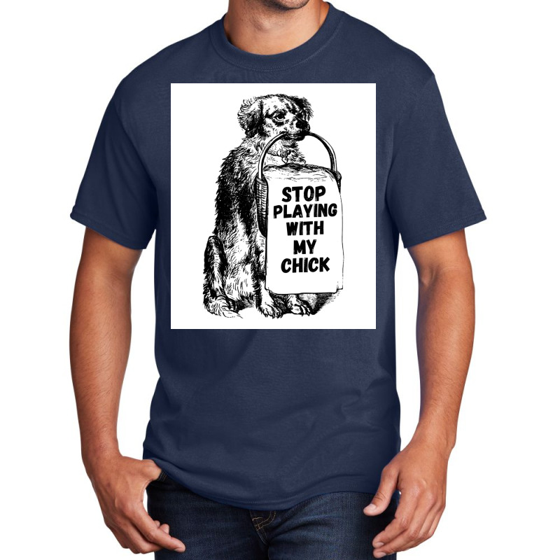 Stop Playing With My Chick Poster Vintage Basic T-shirt | Artistshot